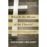 what is the mission of the church - deyoung and gilbert